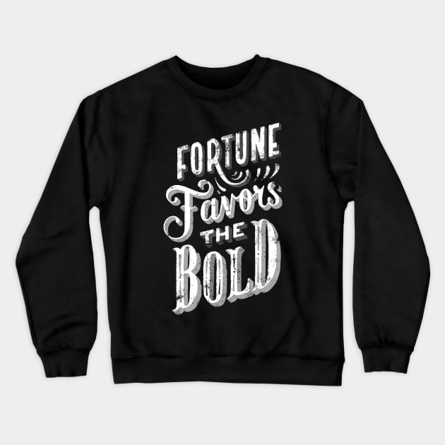 Fortune Favors the Bold - Make Your Own Luck - Vintage Typography Fortune and Glory Crewneck Sweatshirt by ballhard